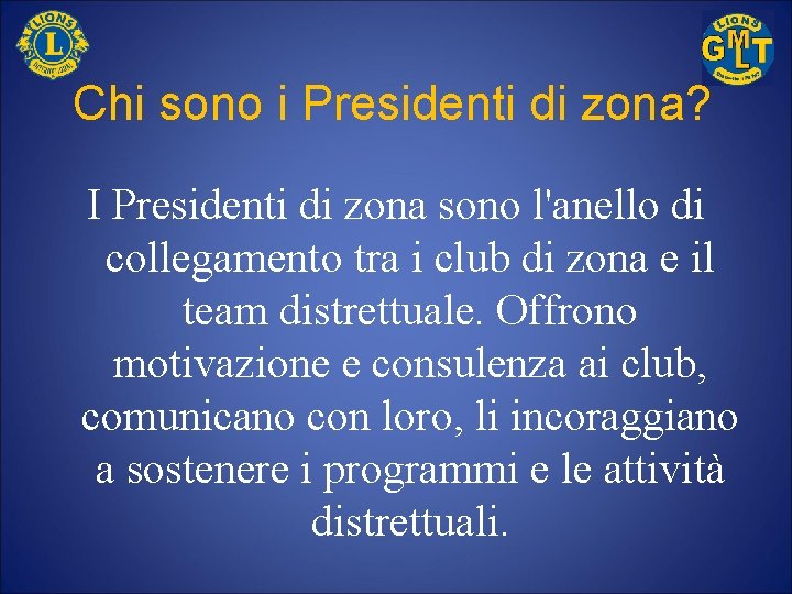 Chi sono i Presidenti di zona? I Presidenti di zona sono l'anello di collegamento