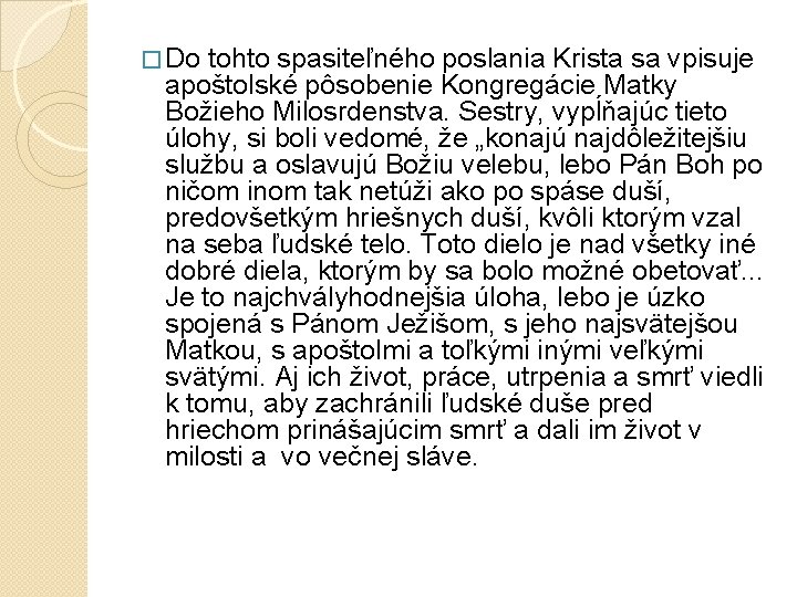 � Do tohto spasiteľného poslania Krista sa vpisuje apoštolské pôsobenie Kongregácie Matky Božieho Milosrdenstva. � Do tohto spasiteľného poslania Krista sa vpisuje apoštolské pôsobenie Kongregácie Matky Božieho Milosrdenstva.