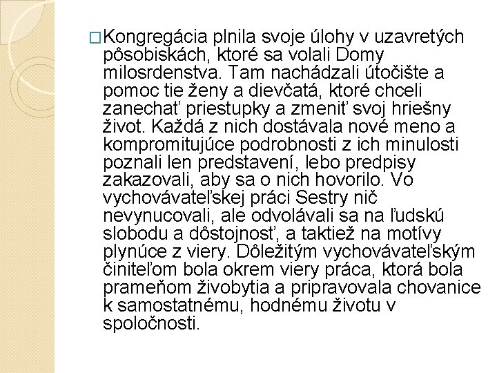 �Kongregácia plnila svoje úlohy v uzavretých pôsobiskách, ktoré sa volali Domy milosrdenstva. Tam nachádzali �Kongregácia plnila svoje úlohy v uzavretých pôsobiskách, ktoré sa volali Domy milosrdenstva. Tam nachádzali