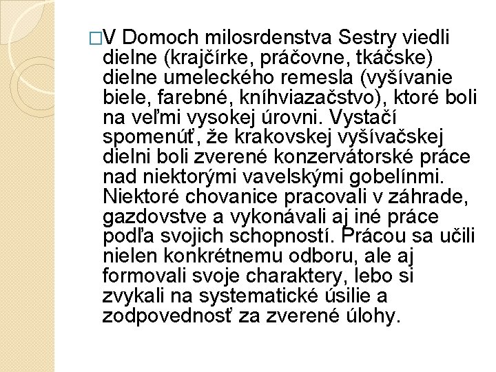�V Domoch milosrdenstva Sestry viedli dielne (krajčírke, práčovne, tkáčske) dielne umeleckého remesla (vyšívanie biele, �V Domoch milosrdenstva Sestry viedli dielne (krajčírke, práčovne, tkáčske) dielne umeleckého remesla (vyšívanie biele,
