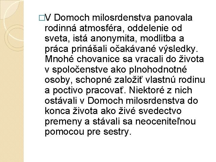 �V Domoch milosrdenstva panovala rodinná atmosféra, oddelenie od sveta, istá anonymita, modlitba a práca �V Domoch milosrdenstva panovala rodinná atmosféra, oddelenie od sveta, istá anonymita, modlitba a práca