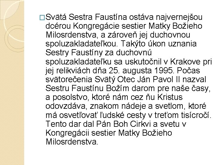 �Svätá Sestra Faustína ostáva najvernejšou dcérou Kongregácie sestier Matky Božieho Milosrdenstva, a zároveň jej �Svätá Sestra Faustína ostáva najvernejšou dcérou Kongregácie sestier Matky Božieho Milosrdenstva, a zároveň jej