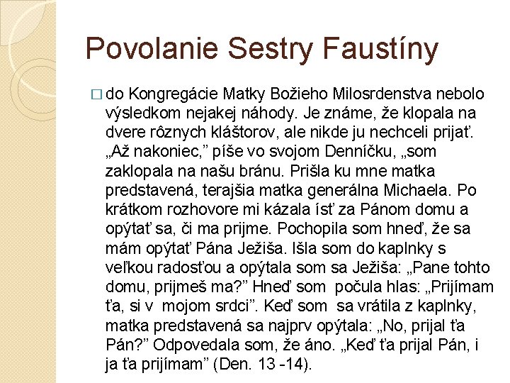 Povolanie Sestry Faustíny � do Kongregácie Matky Božieho Milosrdenstva nebolo výsledkom nejakej náhody. Je