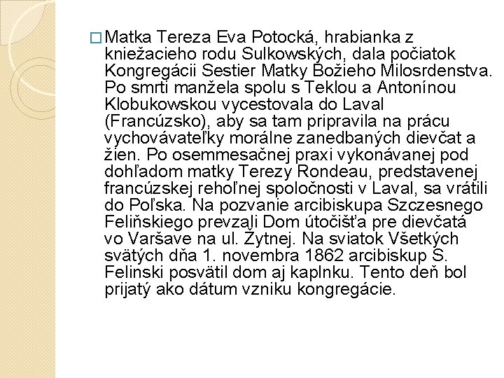 � Matka Tereza Eva Potocká, hrabianka z kniežacieho rodu Sulkowských, dala počiatok Kongregácii Sestier