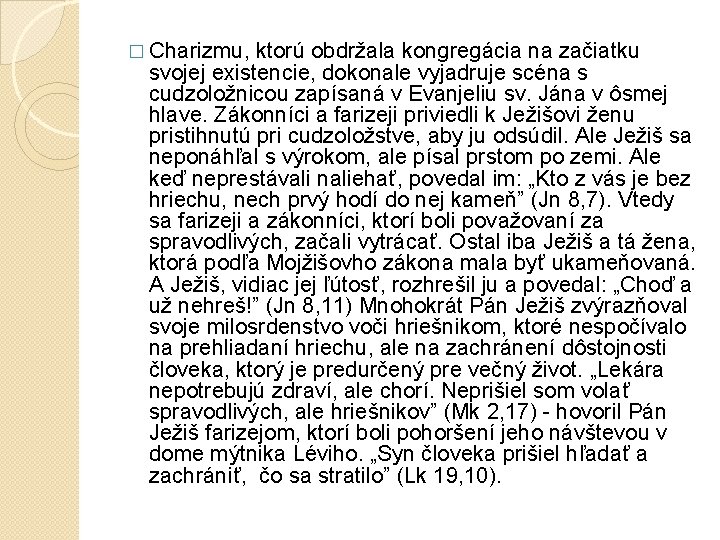 � Charizmu, ktorú obdržala kongregácia na začiatku svojej existencie, dokonale vyjadruje scéna s cudzoložnicou