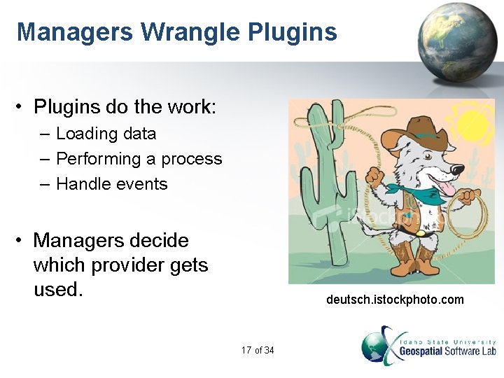 Managers Wrangle Plugins • Plugins do the work: – Loading data – Performing a