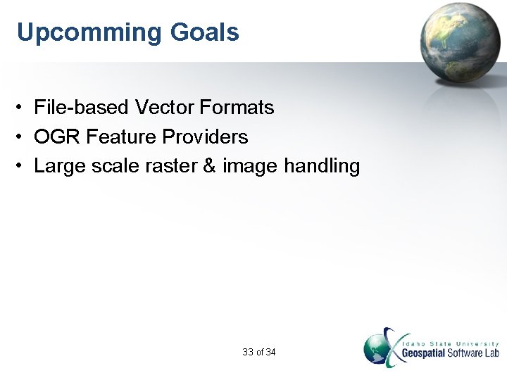 Upcomming Goals • File-based Vector Formats • OGR Feature Providers • Large scale raster