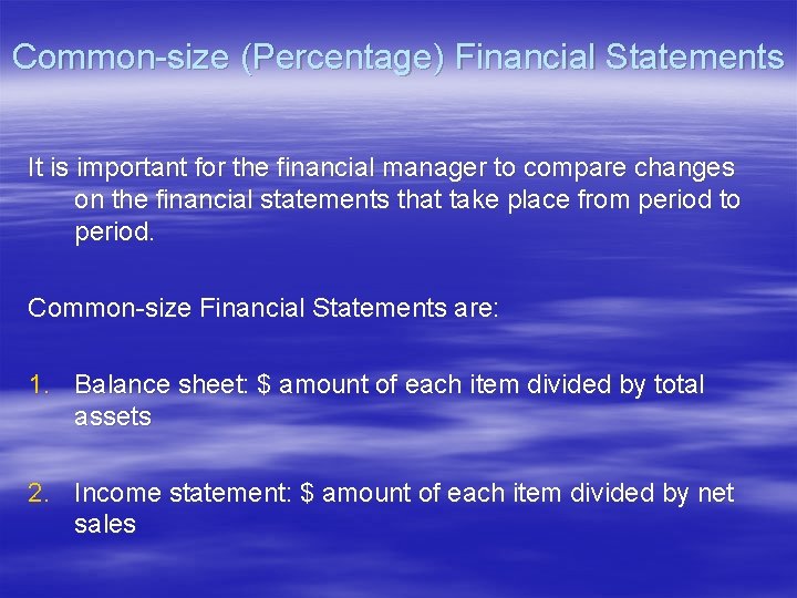 Common-size (Percentage) Financial Statements It is important for the financial manager to compare changes