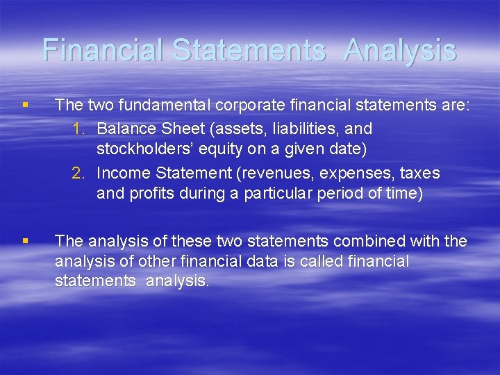 Financial Statements Analysis § The two fundamental corporate financial statements are: 1. Balance Sheet