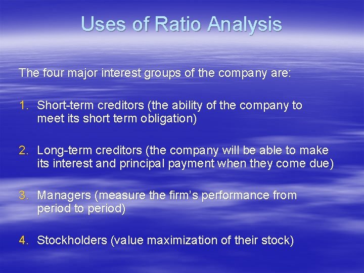Uses of Ratio Analysis The four major interest groups of the company are: 1.