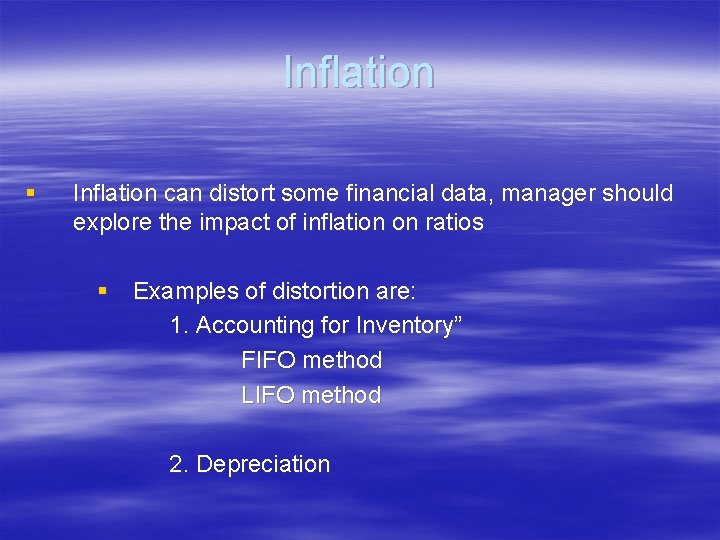 Inflation § Inflation can distort some financial data, manager should explore the impact of