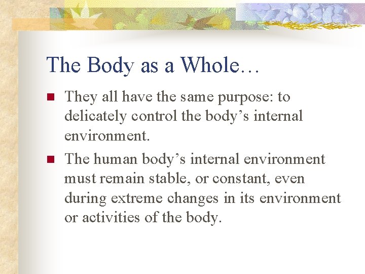 The Body as a Whole… n n They all have the same purpose: to