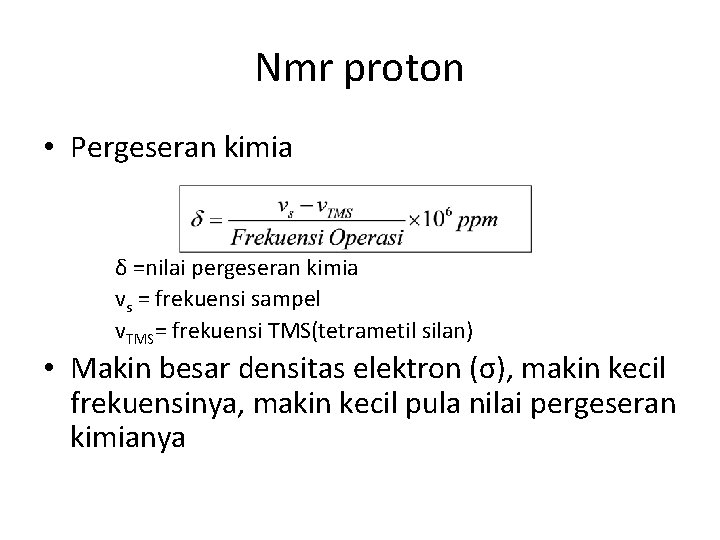 Nmr proton • Pergeseran kimia δ =nilai pergeseran kimia vs = frekuensi sampel v.