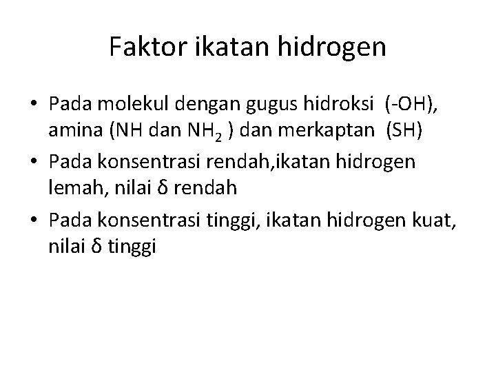 Faktor ikatan hidrogen • Pada molekul dengan gugus hidroksi (-OH), amina (NH dan NH