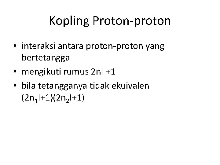 Kopling Proton-proton • interaksi antara proton-proton yang bertetangga • mengikuti rumus 2 n. I