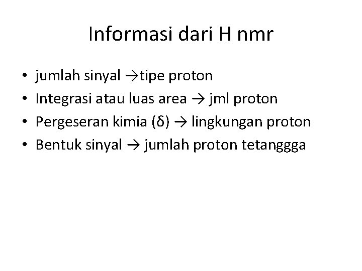 Informasi dari H nmr • • jumlah sinyal →tipe proton Integrasi atau luas area