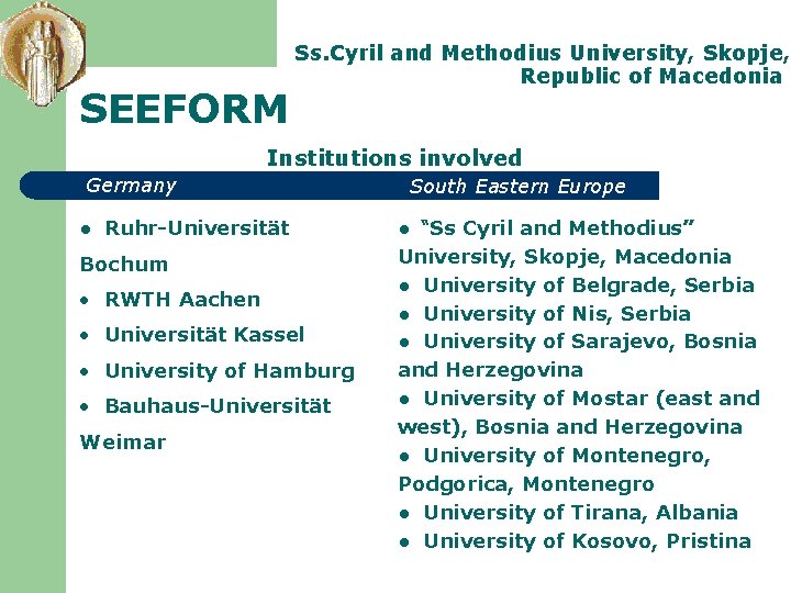 SEEFORM Ss. Cyril and Methodius University, Skopje, Republic of Macedonia Institutions involved Germany ●
