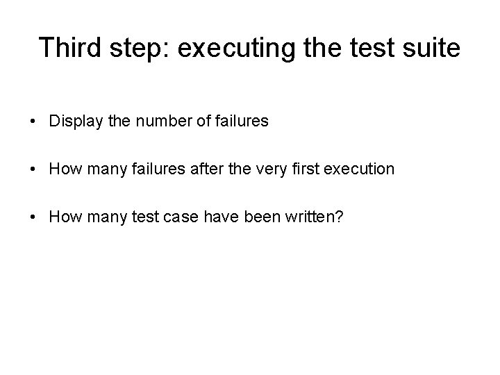 Third step: executing the test suite • Display the number of failures • How