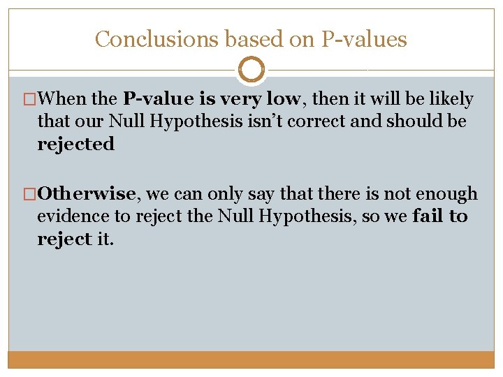 Conclusions based on P-values �When the P-value is very low, then it will be