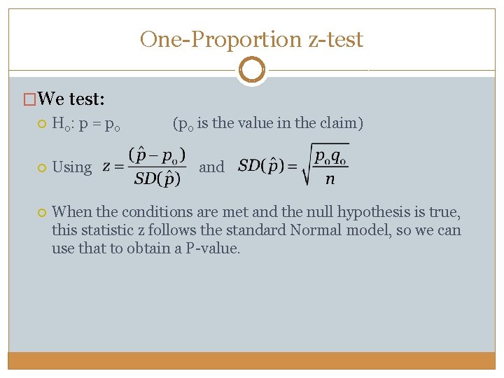 One-Proportion z-test �We test: H 0: p = p 0 (p 0 is the