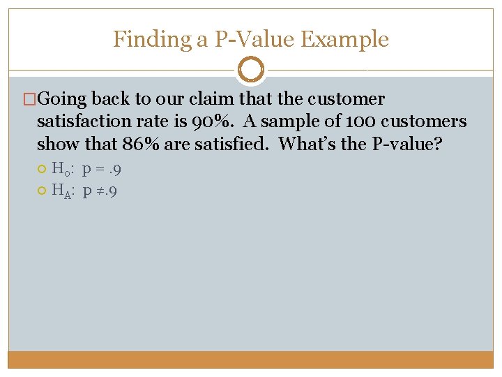 Finding a P-Value Example �Going back to our claim that the customer satisfaction rate