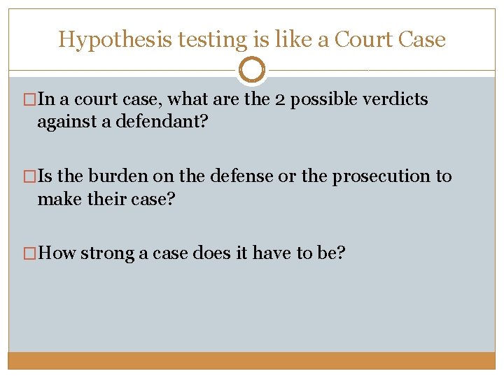 Hypothesis testing is like a Court Case �In a court case, what are the