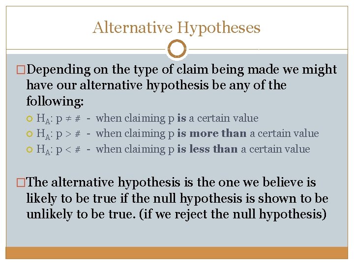 Alternative Hypotheses �Depending on the type of claim being made we might have our
