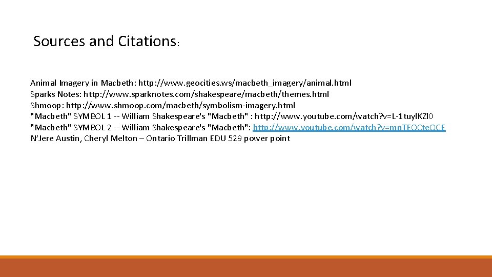 Sources and Citations: Animal Imagery in Macbeth: http: //www. geocities. ws/macbeth_imagery/animal. html Sparks Notes: