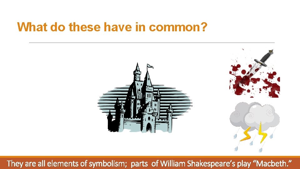 What do these have in common? They are all elements of symbolism; parts of