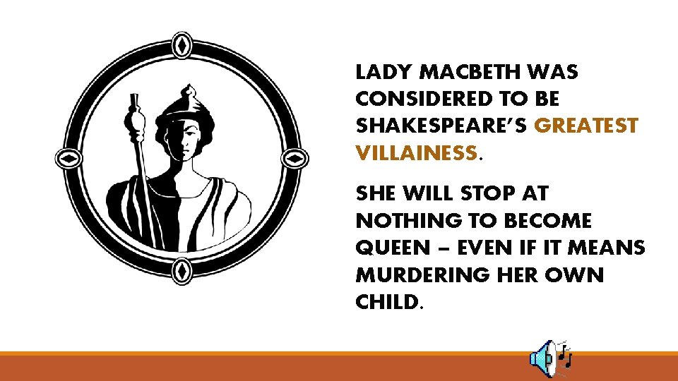 LADY MACBETH WAS CONSIDERED TO BE SHAKESPEARE’S GREATEST VILLAINESS. SHE WILL STOP AT NOTHING
