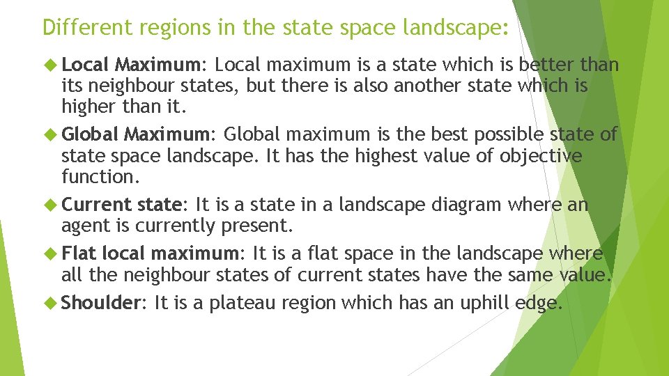Different regions in the state space landscape: Local Maximum: Local maximum is a state Different regions in the state space landscape: Local Maximum: Local maximum is a state