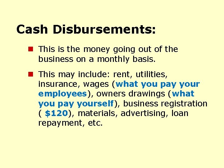 Cash Disbursements: n This is the money going out of the business on a