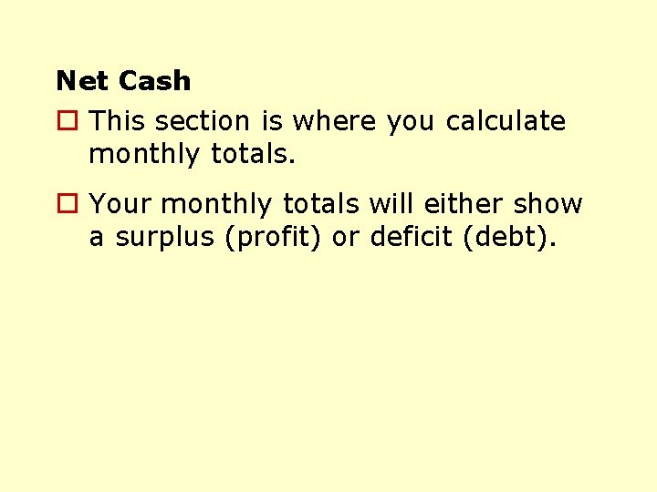 Net Cash o This section is where you calculate monthly totals. o Your monthly