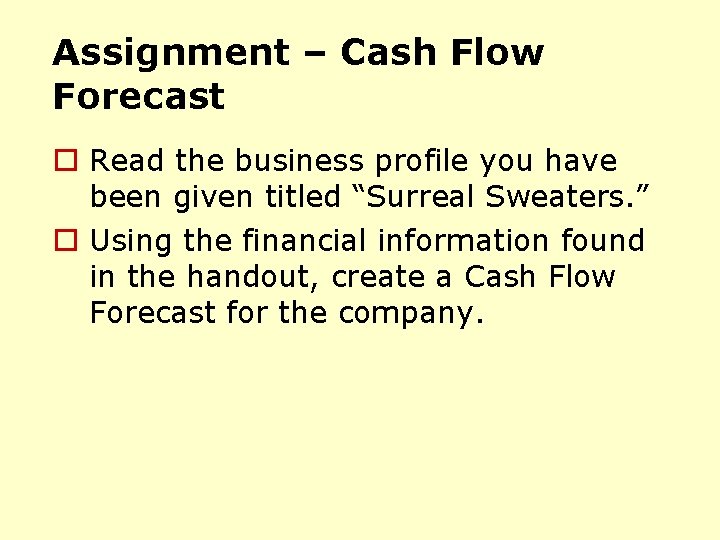 Assignment – Cash Flow Forecast o Read the business profile you have been given