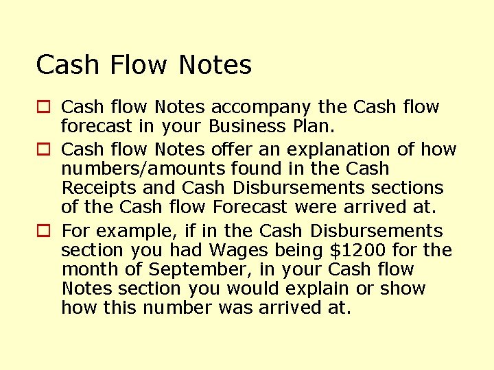 Cash Flow Notes o Cash flow Notes accompany the Cash flow forecast in your