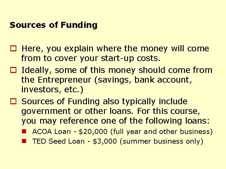 Sources of Funding o Here, you explain where the money will come from to