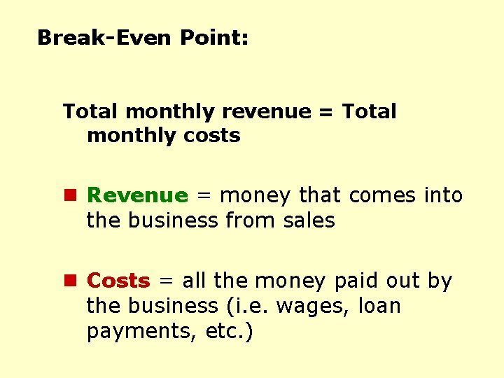 Break-Even Point: Total monthly revenue = Total monthly costs n Revenue = money that