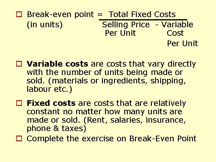 o Break-even point = Total Fixed Costs (in units) Selling Price - Variable Per