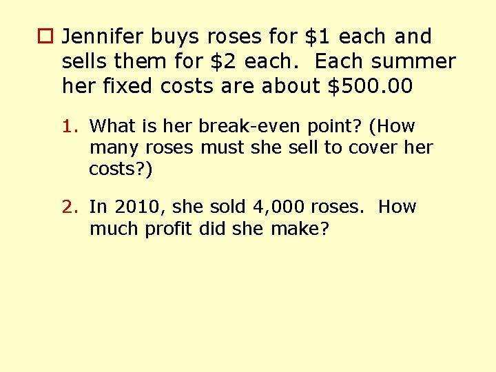 o Jennifer buys roses for $1 each and sells them for $2 each. Each