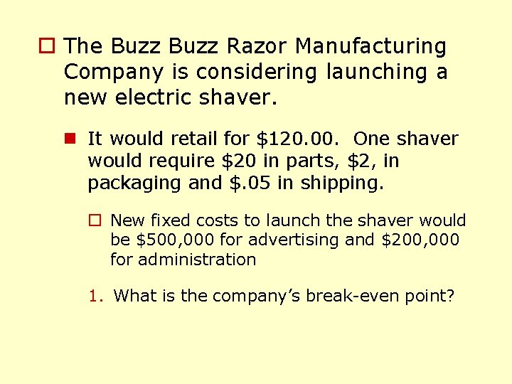 o The Buzz Razor Manufacturing Company is considering launching a new electric shaver. n