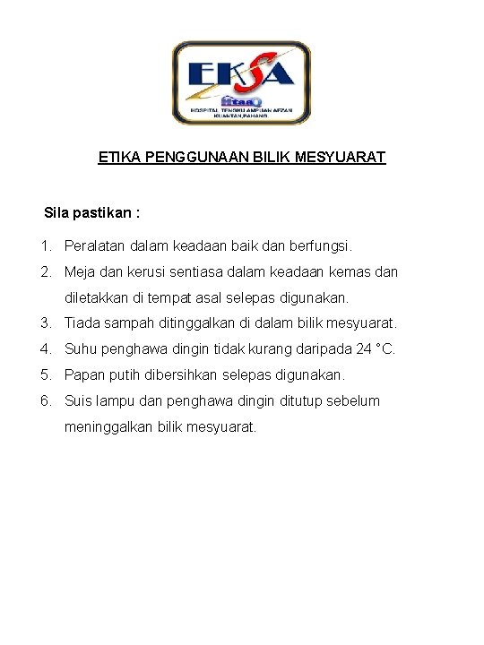 ETIKA PENGGUNAAN BILIK MESYUARAT Sila pastikan : 1. Peralatan dalam keadaan baik dan berfungsi.