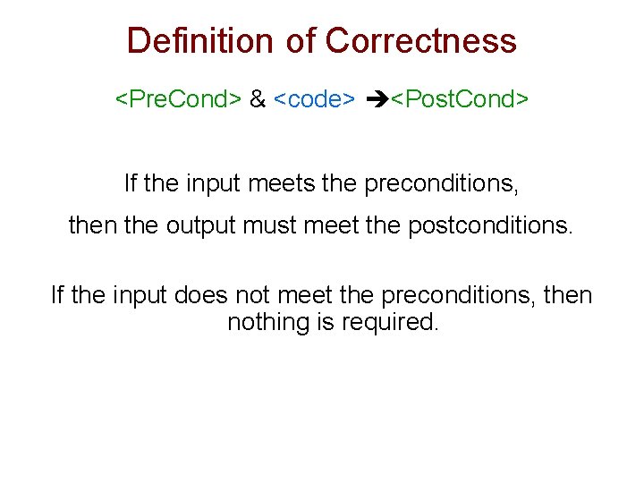 Definition of Correctness <Pre. Cond> & <code> <Post. Cond> If the input meets the
