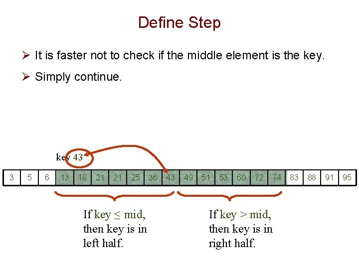 Define Step Ø It is faster not to check if the middle element is