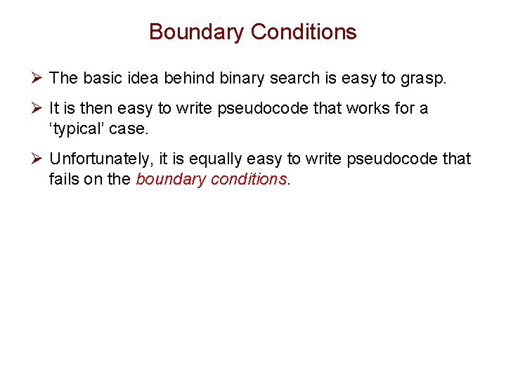 Boundary Conditions Ø The basic idea behind binary search is easy to grasp. Ø