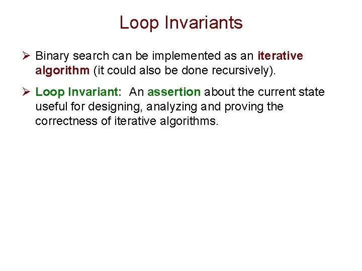 Loop Invariants Ø Binary search can be implemented as an iterative algorithm (it could