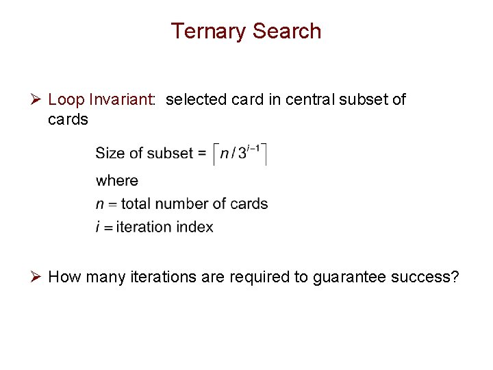 Ternary Search Ø Loop Invariant: selected card in central subset of cards Ø How