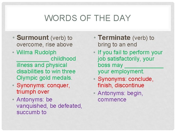 WORDS OF THE DAY • Surmount (verb) to overcome, rise above • Wilma Rudolph