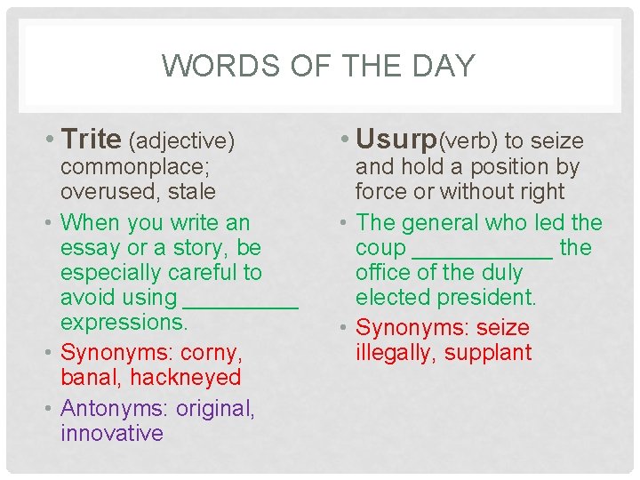 WORDS OF THE DAY • Trite (adjective) commonplace; overused, stale • When you write