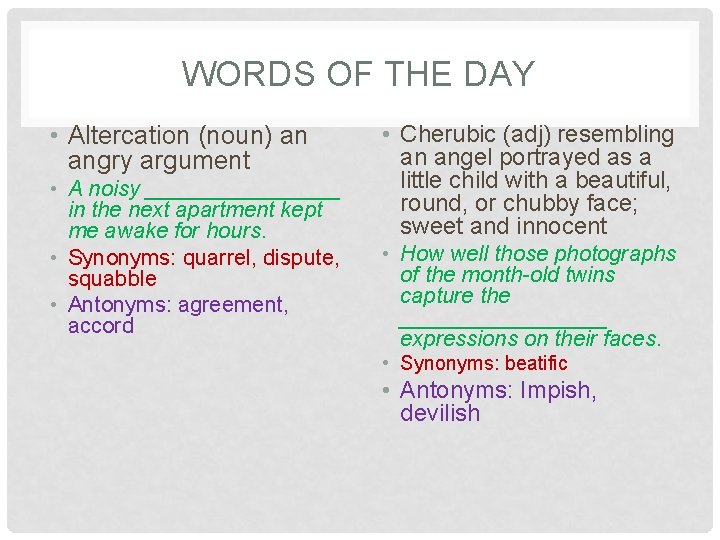 WORDS OF THE DAY • Altercation (noun) an angry argument • A noisy ________