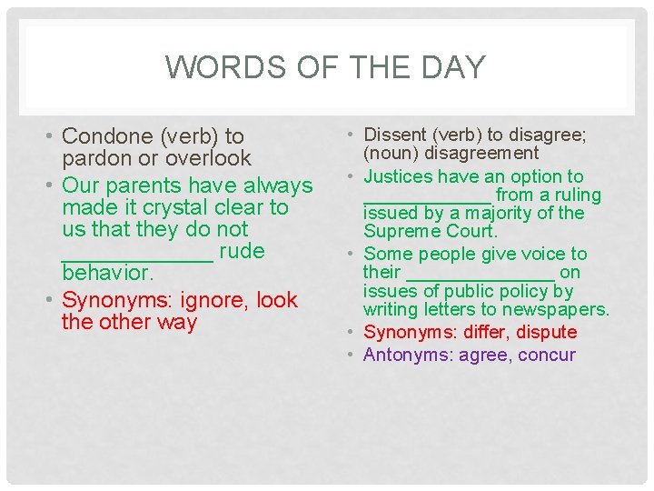 WORDS OF THE DAY • Condone (verb) to pardon or overlook • Our parents
